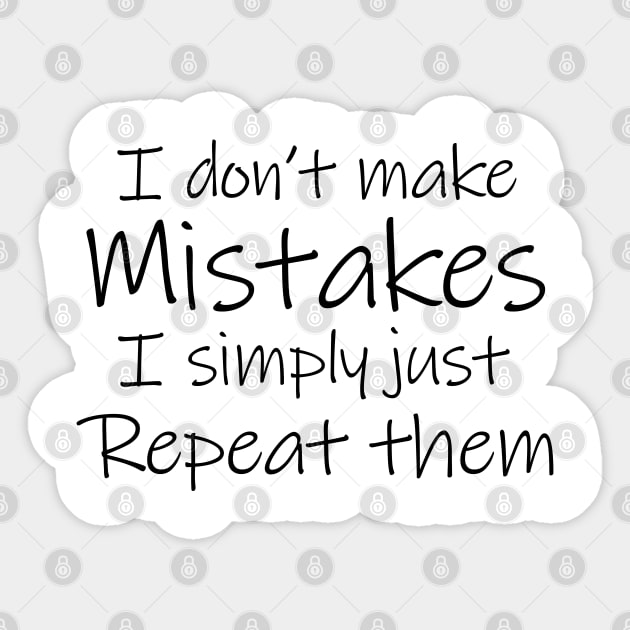 I Don't Make Mistakes Sticker by giovanniiiii